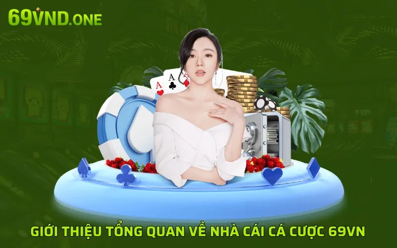 Giới thiệu tổng quan về nhà cái cá cược 69VN