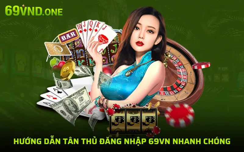 Hướng dẫn tân thủ đăng nhập 69VN nhanh chóng