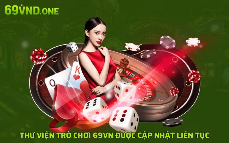 Thư viện trò chơi 69VN được cập nhật liên tục